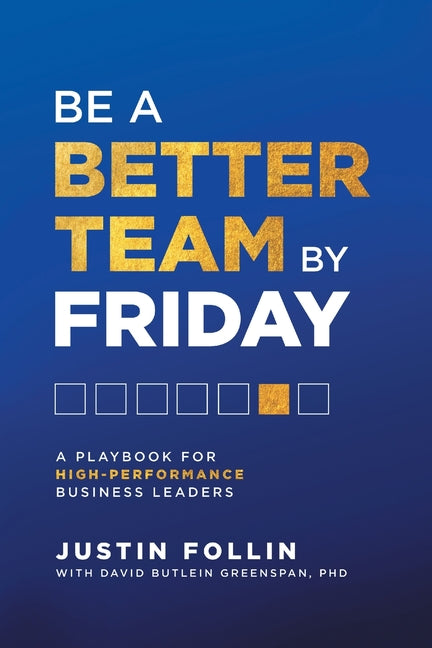 Book cover for Be a Better Team by Friday: A Playbook for High-Performance Business Leaders