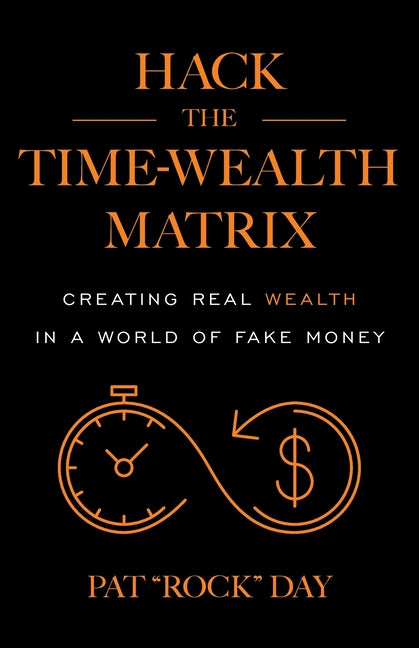 Book cover for Hack the Time Wealth Matrix: Creating Real Wealth in a World of Fake Money
