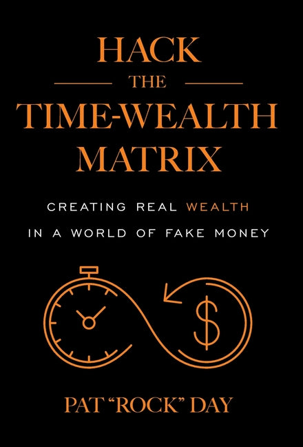Book cover for Hack the Time Wealth Matrix: Creating Real Wealth in a World of Fake Money