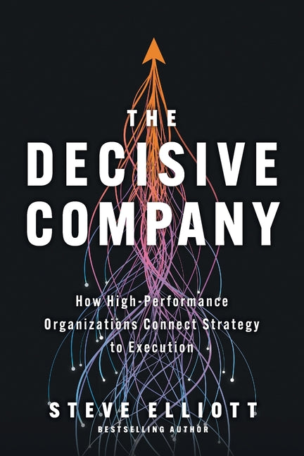 Book cover for Decisive Company: How High-Performance Organizations Connect Strategy to Execution