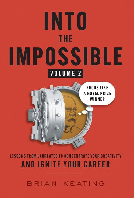 Book cover for Into the Impossible Volume 2: Focus Like a Nobel Prize Winner: Lessons from Laureates to Concentrate Your Creativity and Ignite Your Career