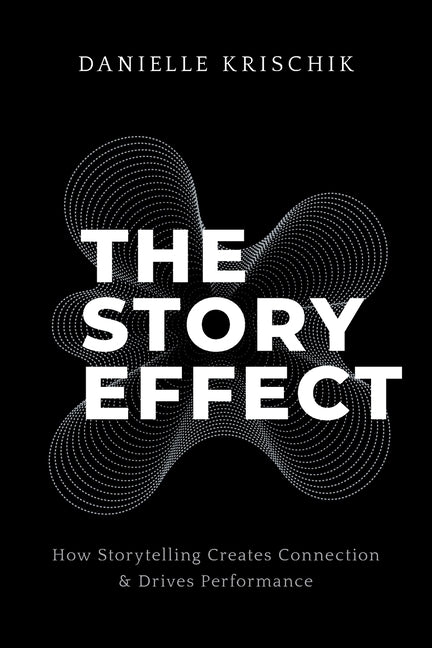 Book cover for Story Effect: How Storytelling Creates Connection & Drives Performance