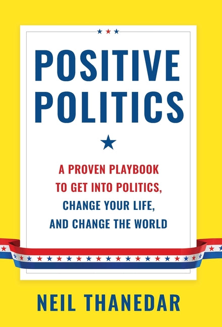 Book cover for Positive Politics: A Proven Playbook to Get into Politics, Change Your Life, and Change the World