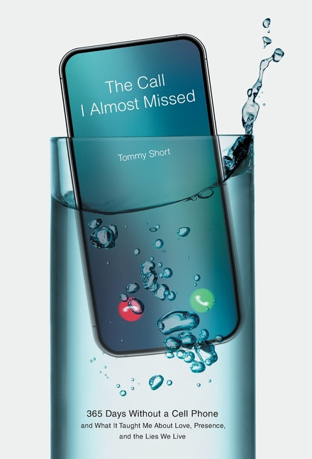 Book cover for Call I Almost Missed: 365 Days Without a Cell Phone and What It Taught Me About Love, Presence, and the Lies We Live