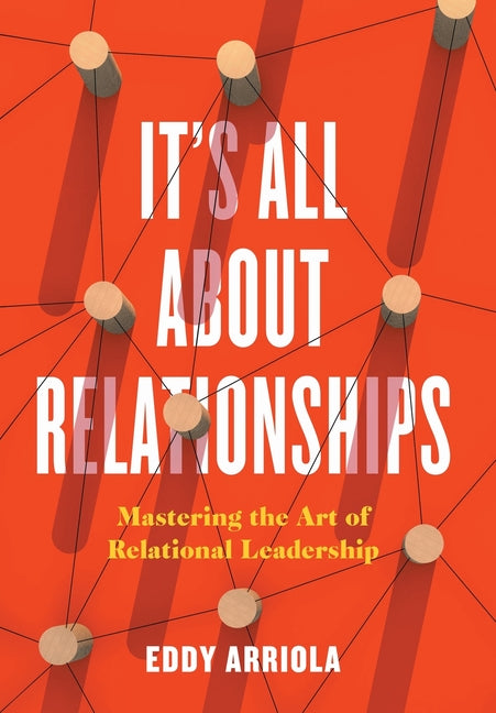 Book cover for It's All About Relationships: Mastering the Art of Relational Leadership