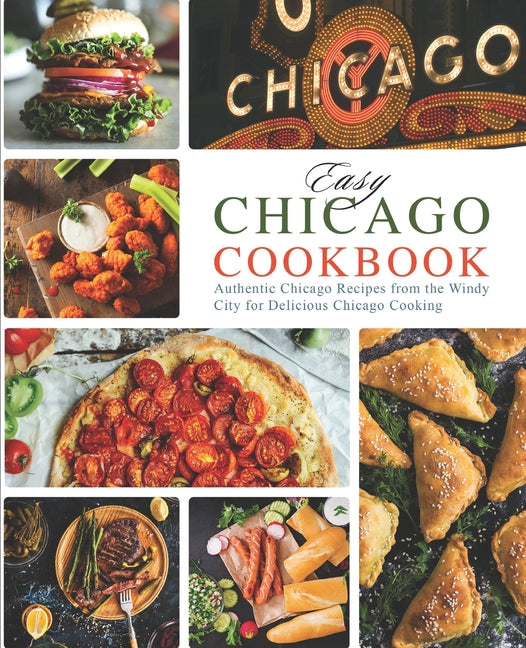 Book cover for Easy Chicago Cookbook: Authentic Chicago Recipes from the Windy City for Delicious Chicago Cooking