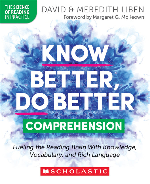 Book cover for Know Better, Do Better: Comprehension: Fueling the Reading Brain with Knowledge, Vocabulary, and Rich Language