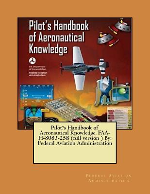 Book cover for Pilot's Handbook of Aeronautical Knowledge, FAA-H-8083-25B (full version ) By: Federal Aviation Administration