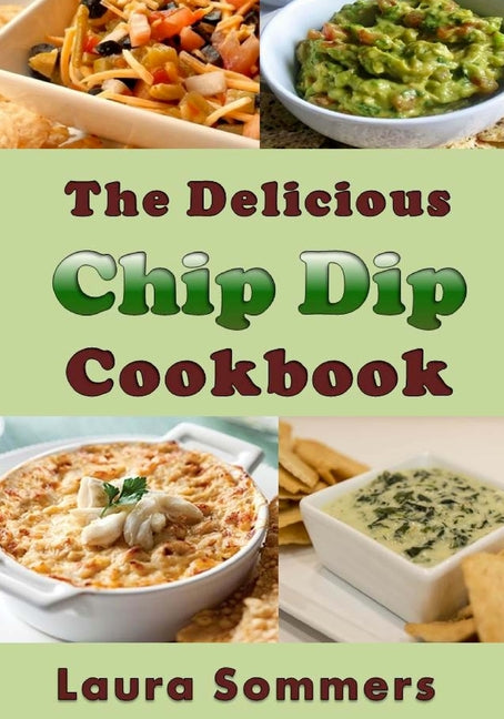 Book cover for Delicious Chip Dip Cookbook: Recipes for Your Next Party