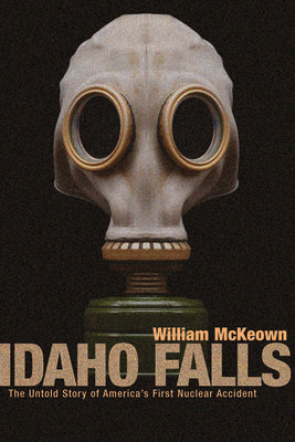 Book cover for Idaho Falls: The Untold Story of America's First Nuclear Accident