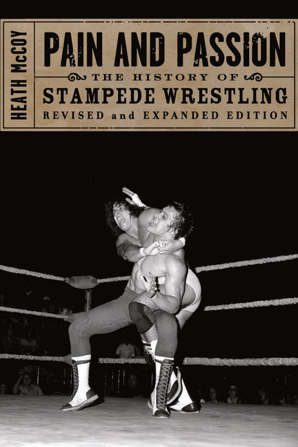 Book cover for Pain and Passion: The History of Stampede Wrestling (Revised)