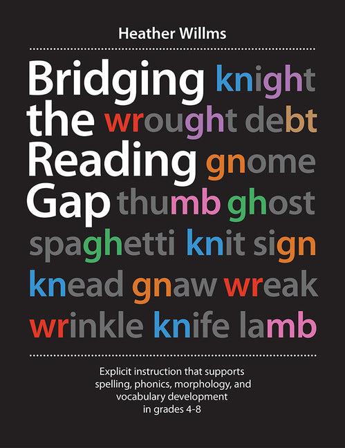 Book cover for Bridging the Reading Gap: Explicit Instruction That Supports Spelling, Phonics, Morphology, and Vocabulary Development in Grades 4-8