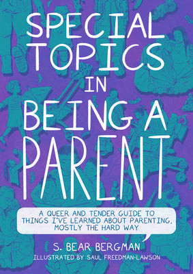 Book cover for Special Topics in Being a Parent: A Queer and Tender Guide to Things I've Learned about Parenting, Mostly the Hard Way