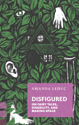 Book cover for Disfigured: On Fairy Tales, Disability, and Making Space
