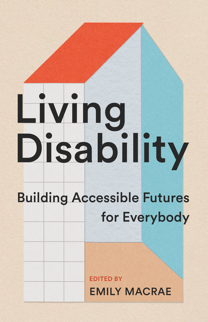 Book cover for Living Disability: Building Accessible Futures for Everybody