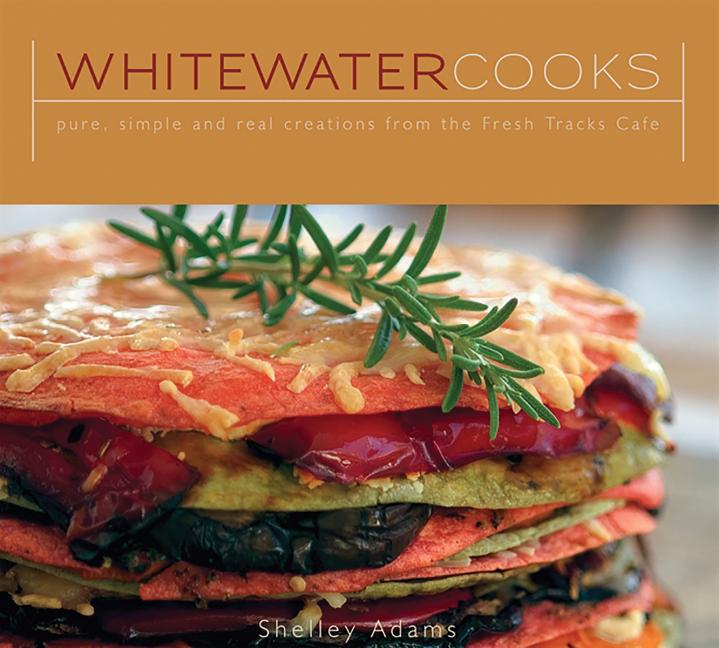 Book cover for Whitewater Cooks: Pure, Simple and Real Creations from the Fresh Tracks Cafe