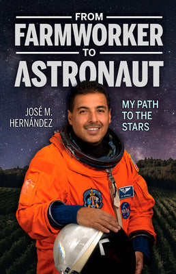 Book cover for From Farmworker to Astronaut/de Campesino a Astronauta: My Path to the Stars/Mi Viaje a Las Estrellas