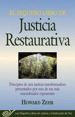 Book cover for El Pequeno Libro de la Justicia Restaurativa: Principios de Una Justicia Trasnformadora Presentados Por Uno de Sus Mas Renombr