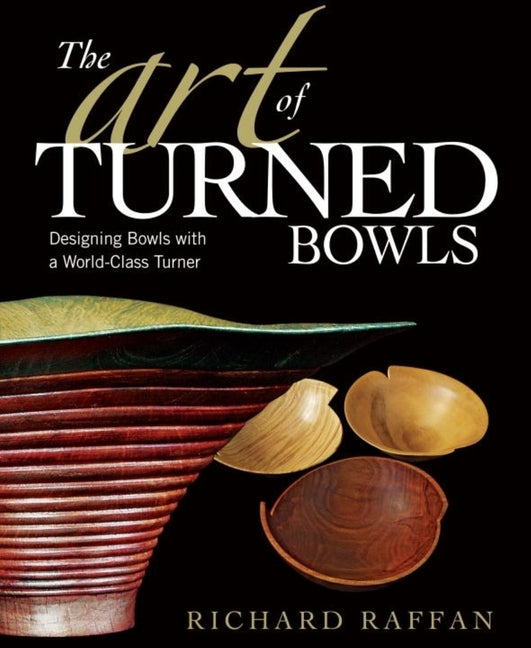 Book cover for Art of Turned Bowls: Designing Spectacular Bowls with a World- Class Turner