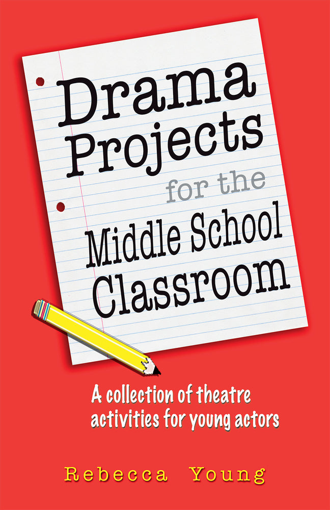 Book cover for Drama Projects for the Middle School Classroom: A Collection of Theatre Activities for Young Actors