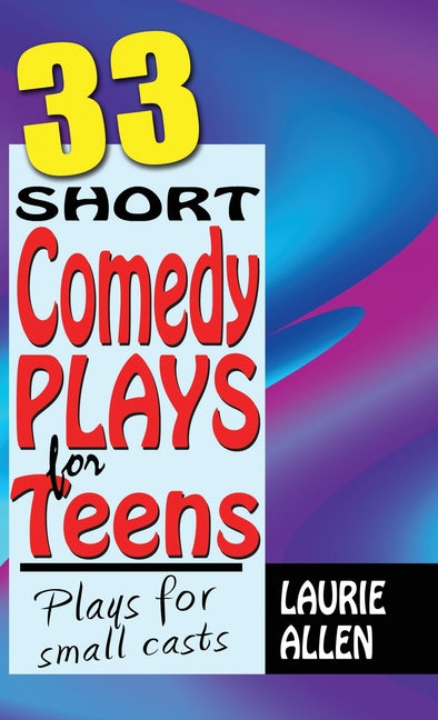 Book cover for 33 Short Comedy Plays for Teens: Plays for Small Casts