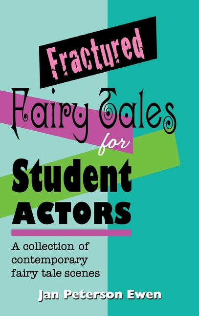Book cover for Fractured Fairy Tales for Student Actors: A Collection of Contemporary Fairy Tale Scenes