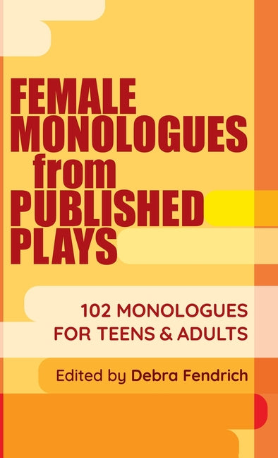 Book cover for Female Monologues from Published Plays: 102 Monologues for Teens & Adults
