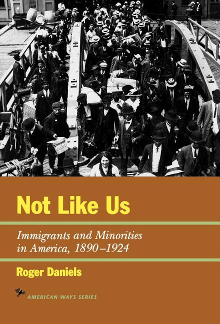 Book cover for Not Like Us: Immigrants and Minorities in America, 1890-1924