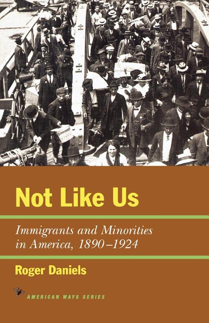 Book cover for Not Like Us: Immigrants and Minorities in America, 1890-1924