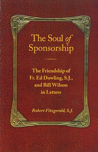 Book cover for The Soul of Sponsorship: The Friendship of Fr. Ed Dowling, S.J. and Bill Wilson in Letters