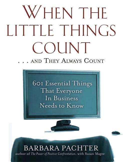 Book cover for When the Little Things Count . . . and They Always Count: 601 Essential Things That Everyone in Business Needs to Know (Revised & Updated)