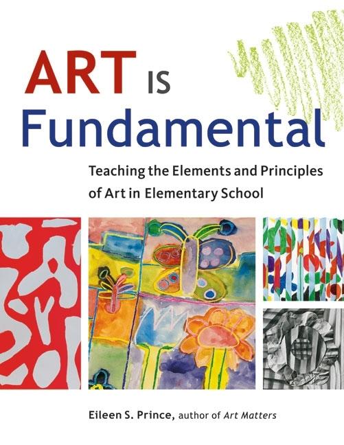 Book cover for Art Is Fundamental: Teaching the Elements and Principles of Art in Elementary School