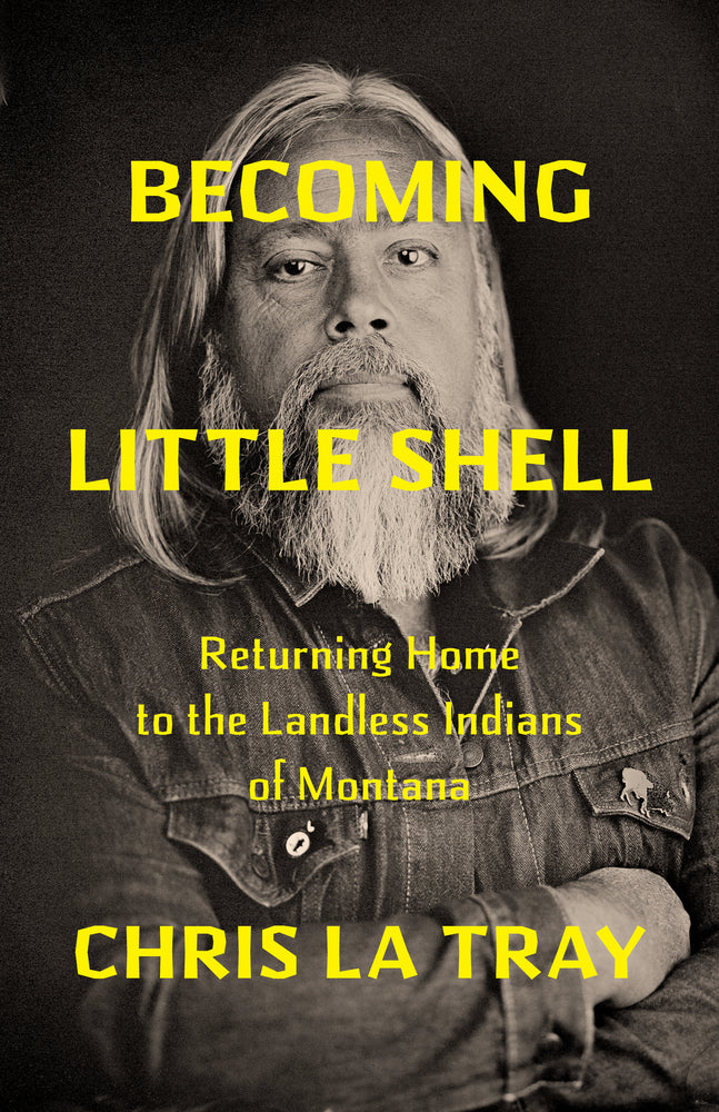 Book cover for Becoming Little Shell: Returning Home to the Landless Indians of Montana