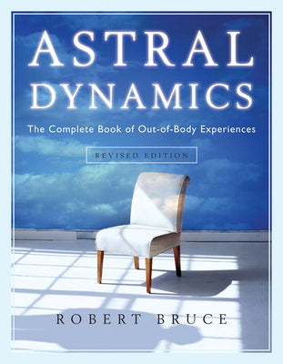 Book cover for Astral Dynamics: The Complete Book of Out-Of-Body Experiences