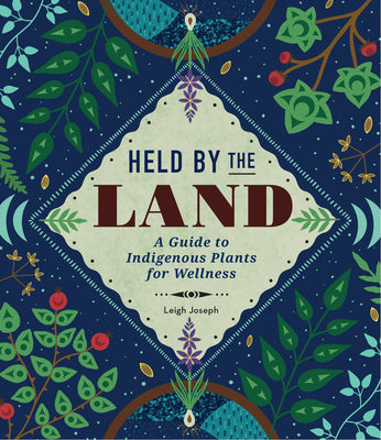 Book cover for Held by the Land: A Guide to Indigenous Plants for Wellness