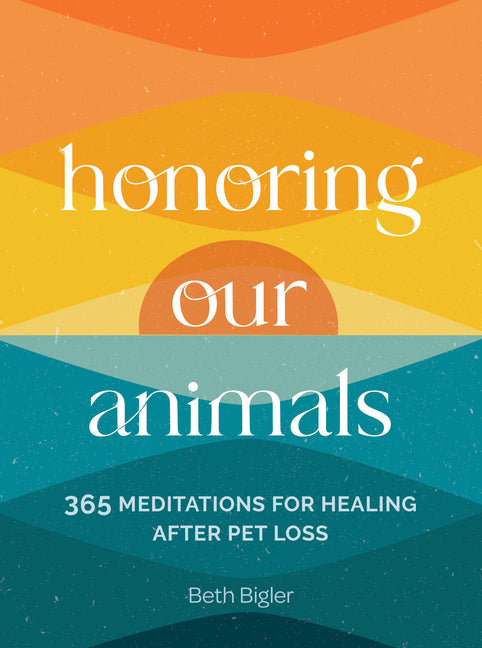 Book cover for Honoring Our Animals: 365 Meditations for Healing After Pet Loss