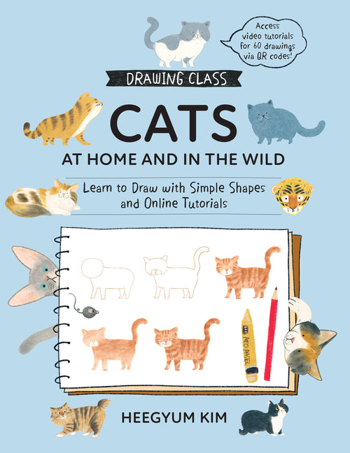 Book cover for Drawing Class: Cats at Home and in the Wild: Learn to Draw with Simple Shapes and Online Tutorials - Access Video Tutorials for 60 Drawings Via Qr Cod