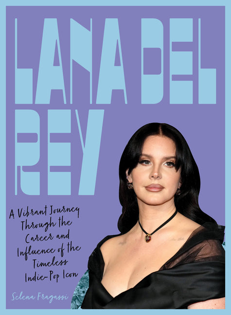 Book cover for Lana del Rey: A Vibrant Journey Through the Career and Influence of the Timeless Indie-Pop Icon