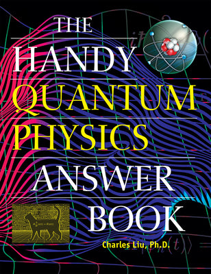 Book cover for The Handy Quantum Physics Answer Book