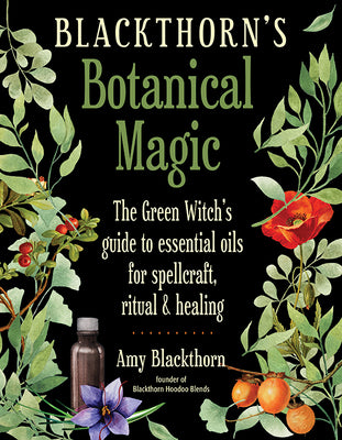 Book cover for Blackthorn's Botanical Magic: The Green Witch's Guide to Essential Oils for Spellcraft, Ritual & Healing