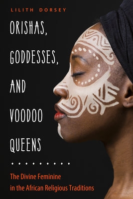 Book cover for Orishas, Goddesses, and Voodoo Queens: The Divine Feminine in the African Religious Traditions