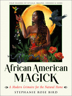 Book cover for African American Magick: A Modern Grimoire for the Natural Home (Four Seasons of Rituals, Recipes, Hoodoo & Herbs)