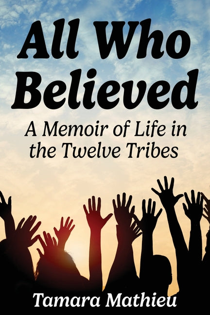 Book cover for All Who Believed: A Memoir of Life in the Twelve Tribes