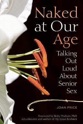 Book cover for Naked at Our Age: Talking Out Loud about Senior Sex