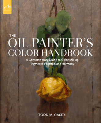 Book cover for The Oil Painter's Color Handbook: A Contemporary Guide to Color Mixing, Pigments, Palettes, and Harmony