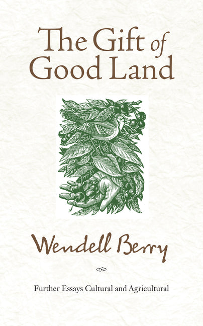 Book cover for Gift of Good Land: Further Essays Cultural and Agricultural
