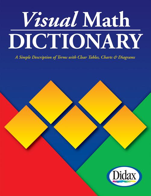Book cover for Visual Math Dictionary: The Most Accessible and Useful Guide to Math Terms and Procedures Available!