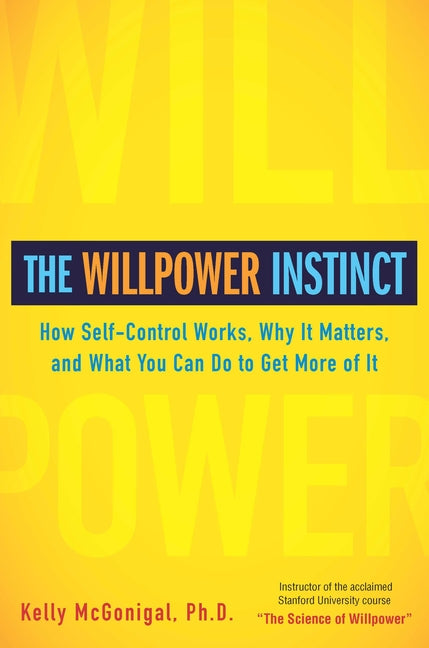 Book cover for The Willpower Instinct: How Self-Control Works, Why It Matters, and What You Can Do to Get More of It