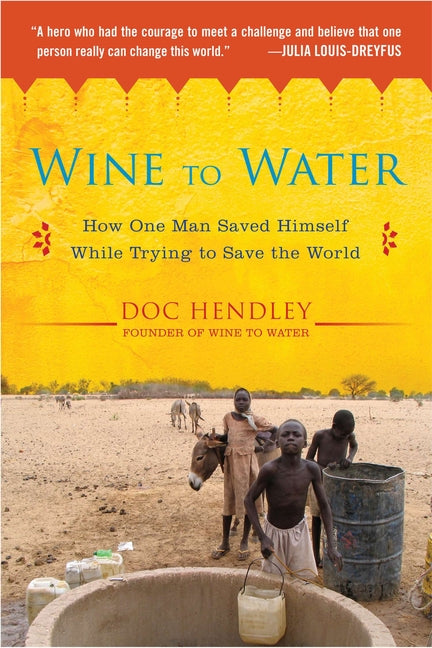 Book cover for Wine to Water: How One Man Saved Himself While Trying to Save the World
