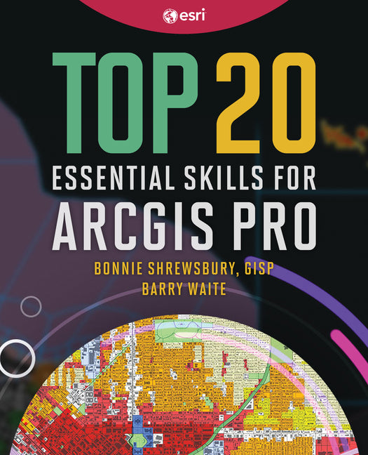 Book cover for Top 20 Essential Skills for ArcGIS Pro